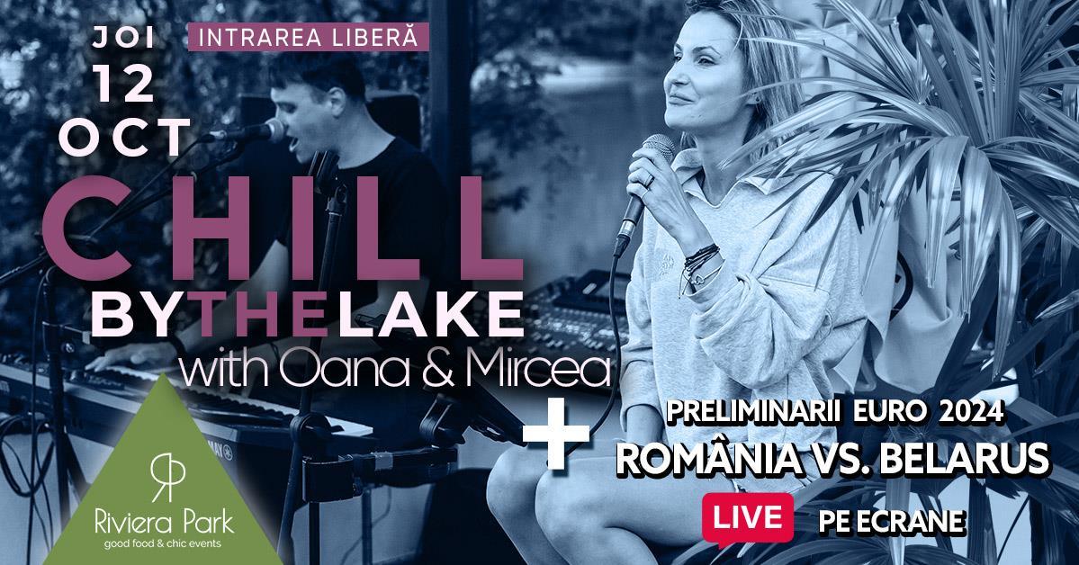 Concert Chill By The Lake /w Oana & Mircea + RomÃ¢nia vs. Belarus (calificari EURO 2024), 1, riviera-park.ro