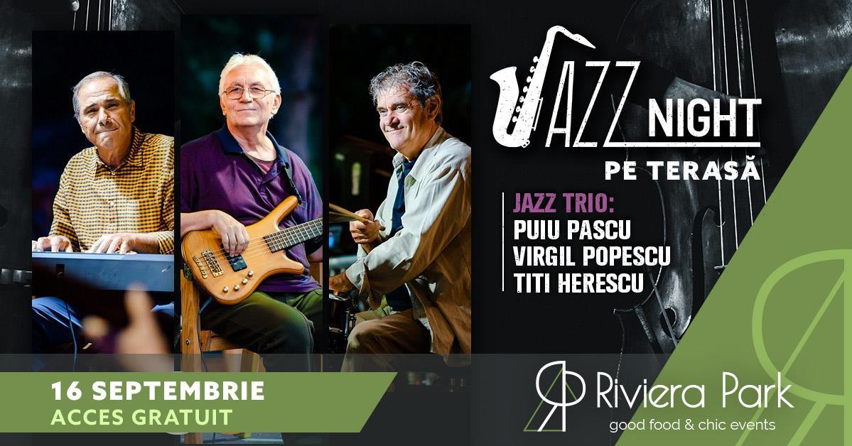 Concert Jazz Night /w Puiu Pascu, Titi Herescu È™i Virgil Popescu | pe terasÄƒ, 1, riviera-park.ro